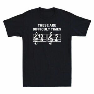 These Are Difficult Times Funny Musical Note Graphic Gift Cotton T-Shirt